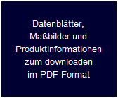 Datenblätter,
Maßbilder und
Produktinformationen
zum downloaden
im PDF-Format